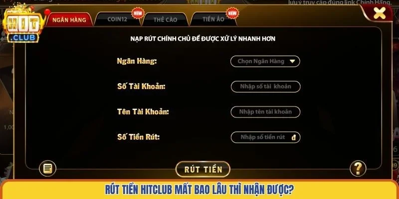 Rút tiền Hitclub mất bao lâu thì nhận được?
