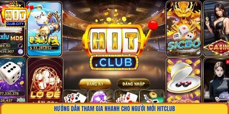 Hướng dẫn tham gia nhanh cho người mới Hitclub